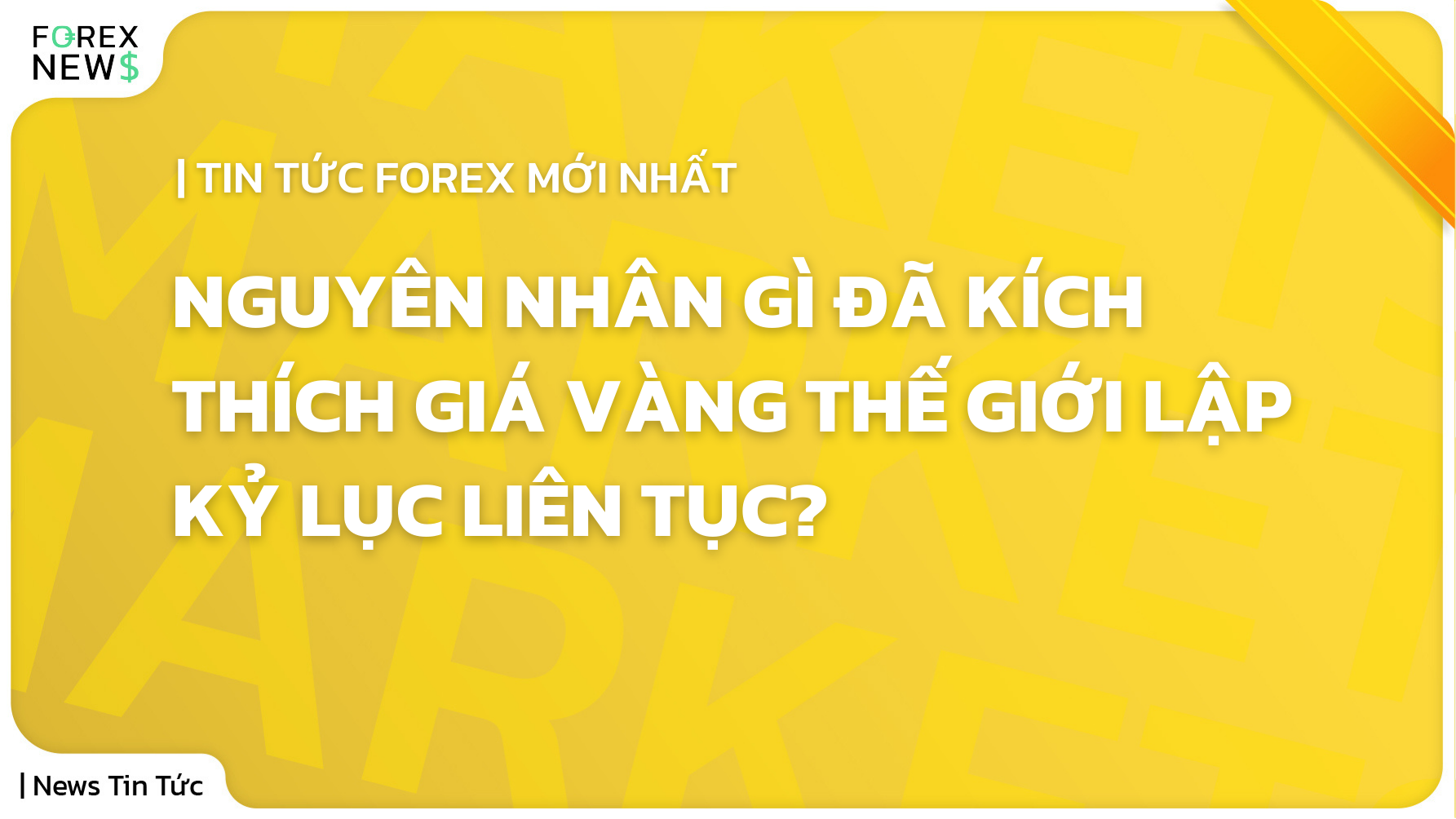 Nền vàng với chữ trắng: "Nguyên nhân gì đã kích thích giá vàng thế giới lập kỷ lục liên tục?"