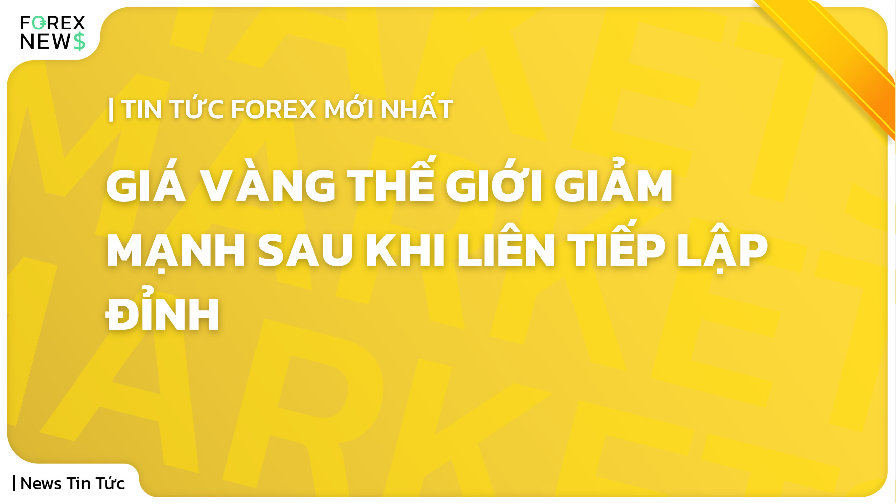 Nền vàng với chữ trắng: "Giá vàng thế giới giảm mạnh sau khi liên tiếp lập đỉnh"