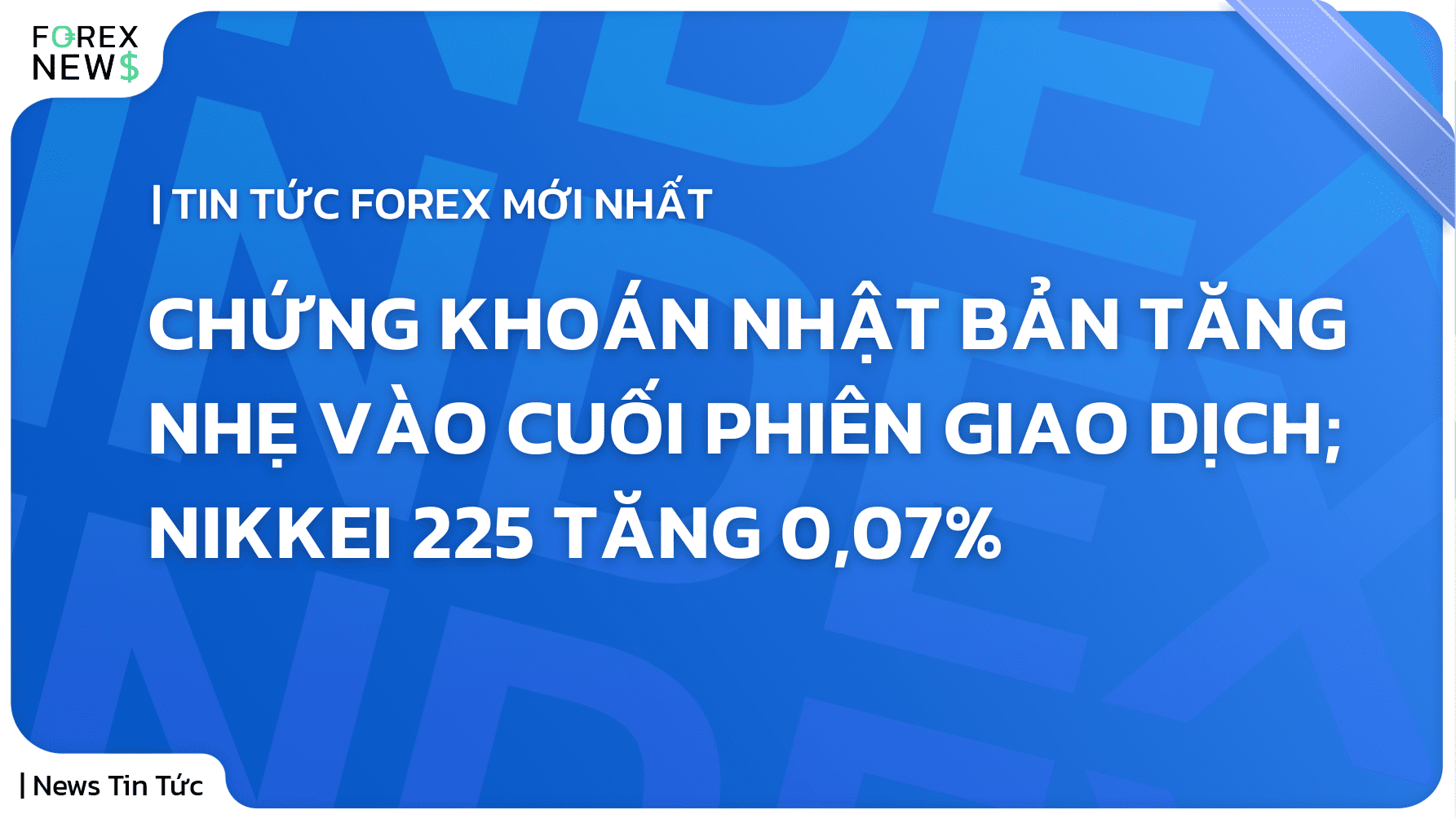 Chứng khoán Nhật Bản tăng nhẹ vào cuối phiên giao dịch; Nikkei 225 tăng 0,07%