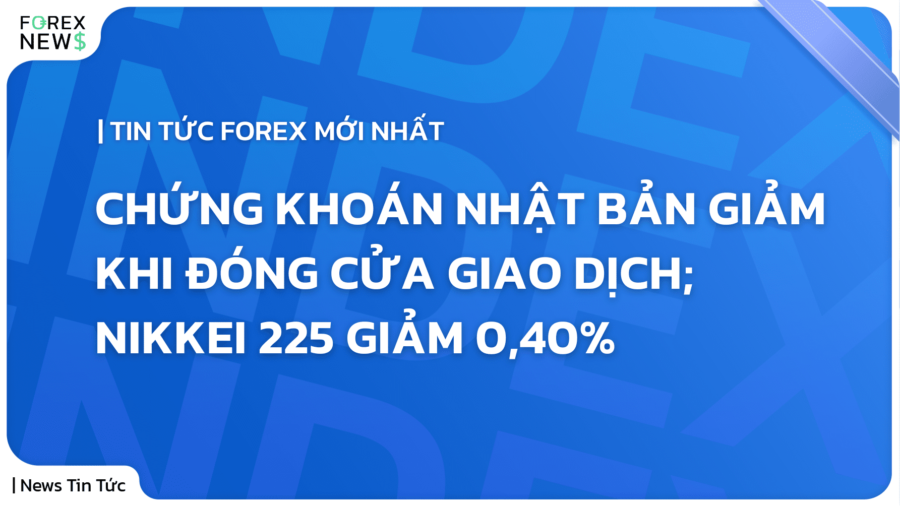 Chứng khoán Nhật Bản giảm khi đóng cửa giao dịch; Nikkei 225 giảm 0,40%